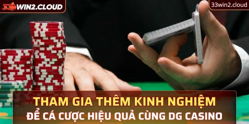 Tận dụng thêm kinh nghiệm khi tham gia DG Live Casino