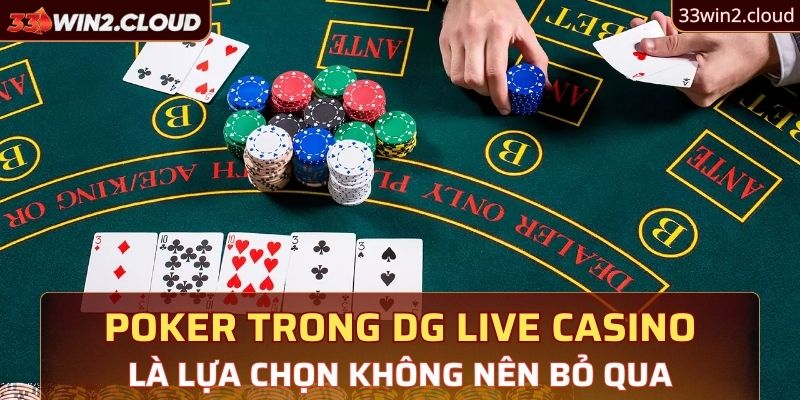 Đừng bỏ qua Poker trong sảnh DG Live tại Casino 33Win