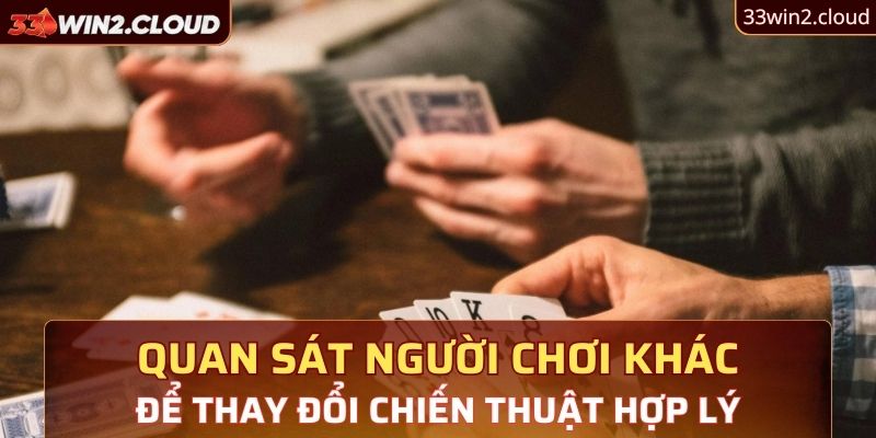 Quan sát người chơi khác để thay đổi chiến thuật hợp lý