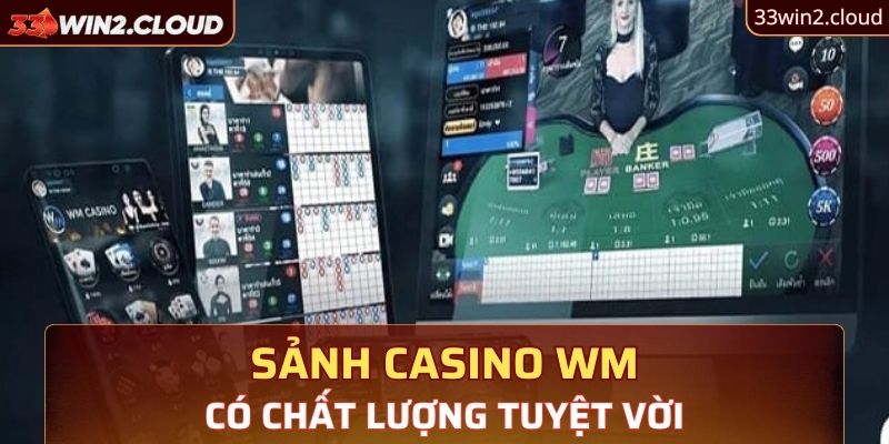 Chất lượng của sảnh WM Casino là điều không thể bàn cãi