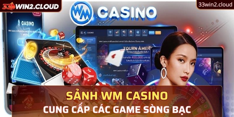 Sảnh WM Casino cung cấp các sản phẩm sòng bạc cho 33Win