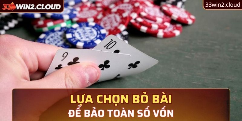 Bỏ bài ngay khi nhận thấy giá trị không cao trong bài Liêng 33Win