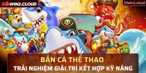 ban-ca-the-thao-trai-nghiem-giai-tri-ket-hop-ky-nang