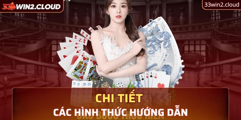 Chi tiết các hình thức hướng dẫn của 33Win