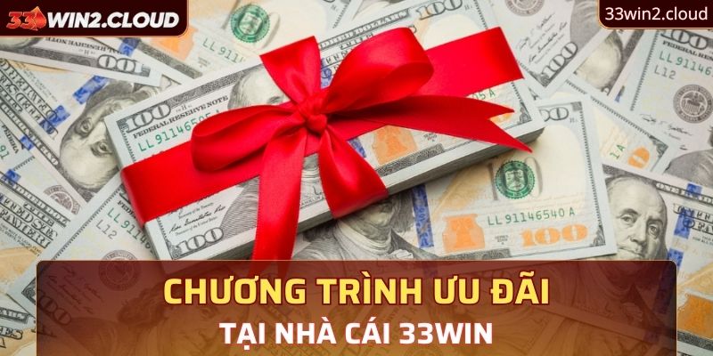 Đôi nét về chương trình ưu đãi tại nhà cái 33Win