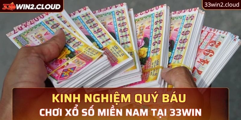 Kinh nghiệm quý báu khi chơi xổ số miền Nam tại 33Win