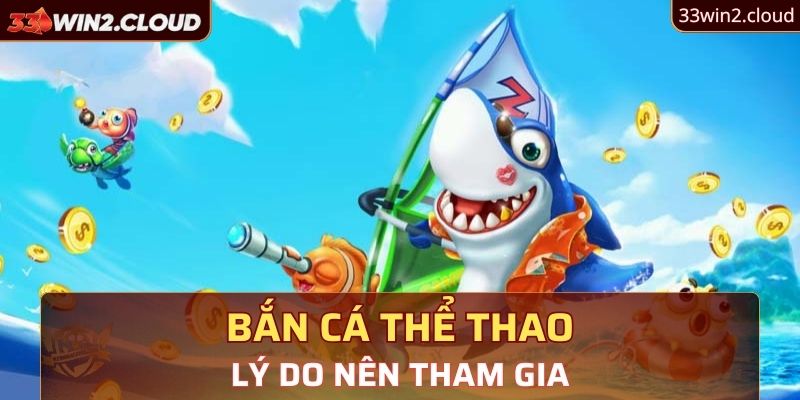 Lý do nên tham gia chơi