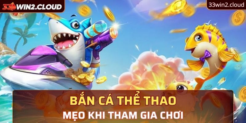 Mẹo khi tham gia chơi bắn cá