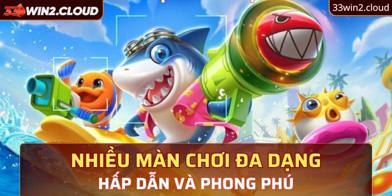 Nhiều màn chơi đa dạng, hấp dẫn và phong phú