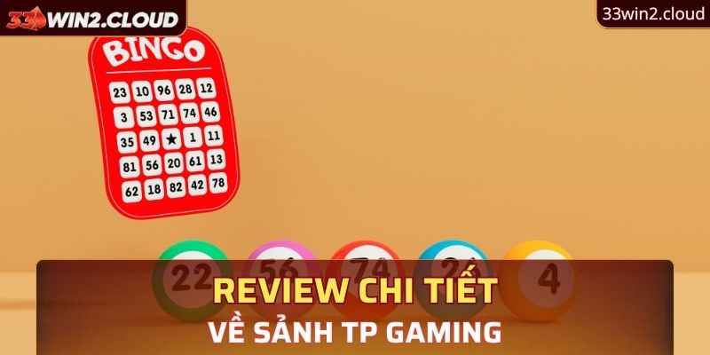 Review chi tiết về sảnh TP Gaming 