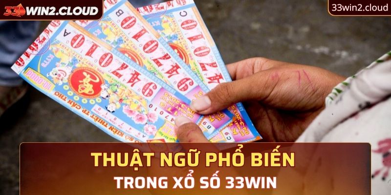 Thuật ngữ phổ biến thường xuất hiện trong xổ số 33Win